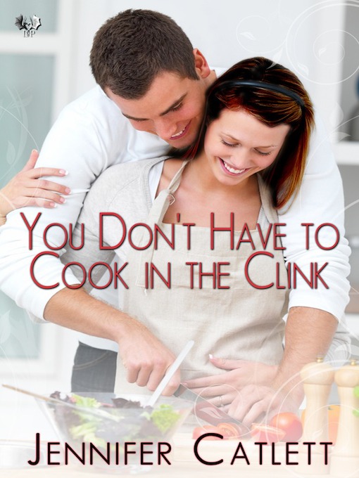 Title details for You Don't Have to Cook in the Clink  by Jennifer Catlett - Available